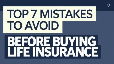 Top 7 Mistakes to Avoid Before Buying Life Insurance